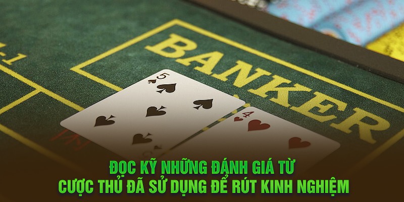 Đọc kỹ những đánh giá từ cược thủ đã sử dụng để rút kinh nghiệm